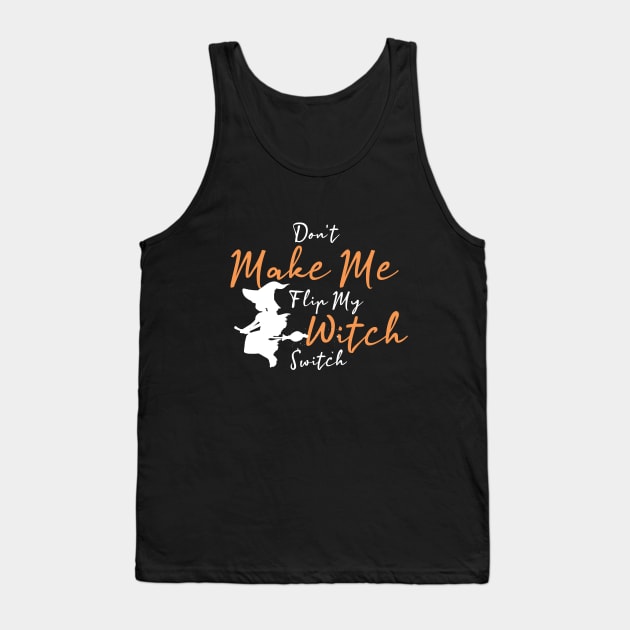 Don't Make Me Flip My Witch Switch funny halloween Tank Top by sedkam